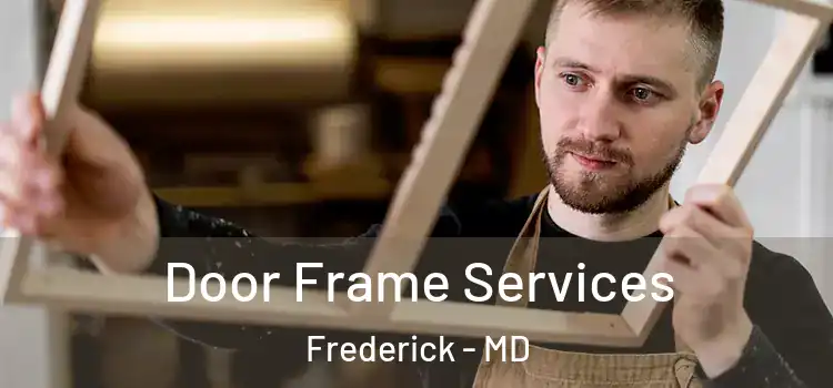 Door Frame Services Frederick - MD
