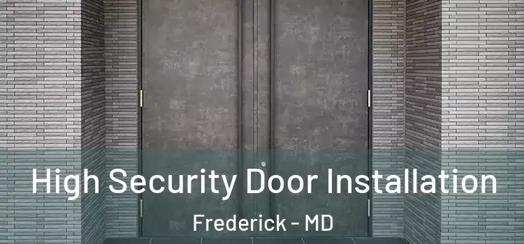 High Security Door Installation Frederick - MD
